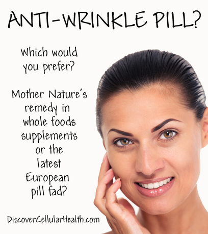 Would you rather take the latest European Anti-Wrinkle Pill or enjoy Mother Nature's remedy for less cost and lots more benefits? Come compare for yourself at DiscoverCellularHealth.com