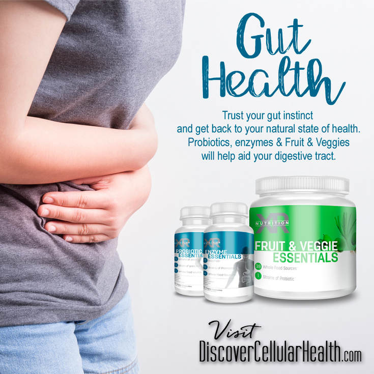Gut Health:  Trust your gut instinct  and get back to your natural state of health. Probiotics, enzymes & Fruit & Veggies will help aid your digestive tract. Learn more at DiscoverCellularHealth.com