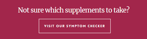 Not sure which supplements to take? Visit or Symptom Checker